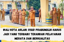 WALI KOTA ARLAN: RSUD PRABUMULIH HARUS JADI YANG TERBAIK! TEKANKAN PELAYANAN MERATA DAN BERKUALITAS