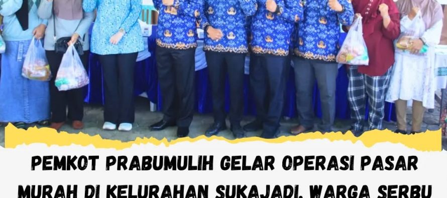 PEMKOT PRABUMULIH GELAR OPERASI PASAR MURAH DI KELURAHAN SUKAJADI, WARGA SERBU KEBUTUHAN POKOK HARGA MIRING