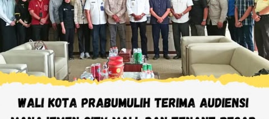 WALI KOTA PRABUMULIH TERIMA AUDIENSI MANAJEMEN CITY MALL DAN TENANT BESAR