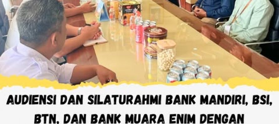 AUDIENSI DAN SILATURAHMI BANK MANDIRI,BSI,BTN DAN MUARA ENIM DENGAN PEMERINTAH KOTA PRABUMULIH