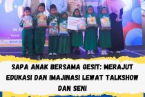 SAPA ANAK BERSAMA GESIT: MERAJUT EDUKASI DAN IMAJINASI LEWAT TALKSHOW DAN SENI