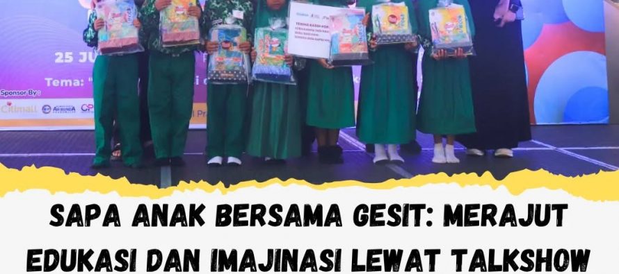 SAPA ANAK BERSAMA GESIT: MERAJUT EDUKASI DAN IMAJINASI LEWAT TALKSHOW DAN SENI