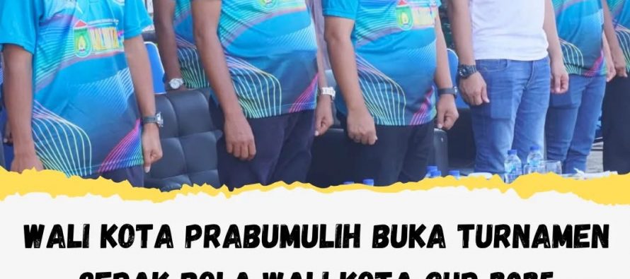 WALI KOTA PRABUMULIH BUKA TURNAMEN SEPAK BOLA WALI KOTA CUP 2025