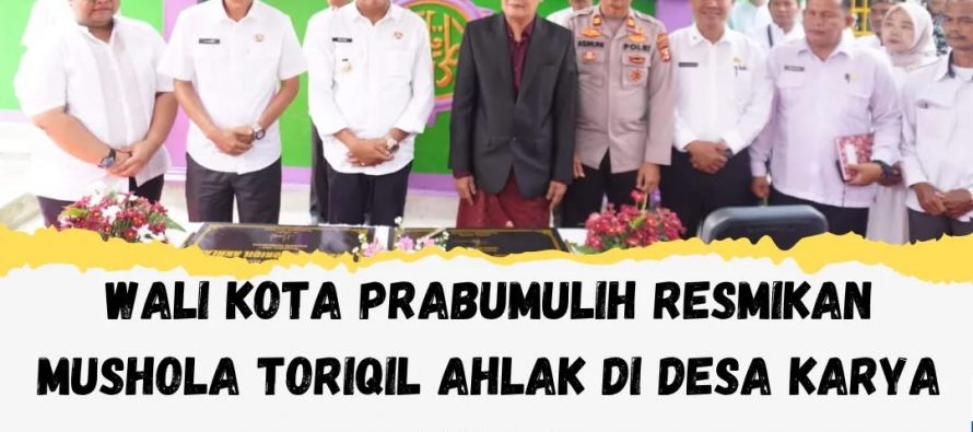 WALI KOTA PRABUMULIH RESMIKAN MUSHOLA TORIQIL AHLAK DI DESA KARYA MULYA