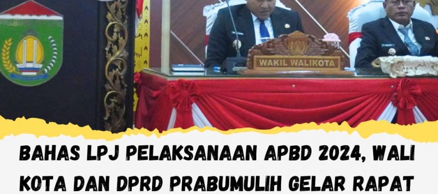 BAHAS LPJ PELAKSANAAN APBD 2024, WALI KOTA DAN DPRD PRABUMULIH GELAR RAPAT PARIPURNA KE-XXVI