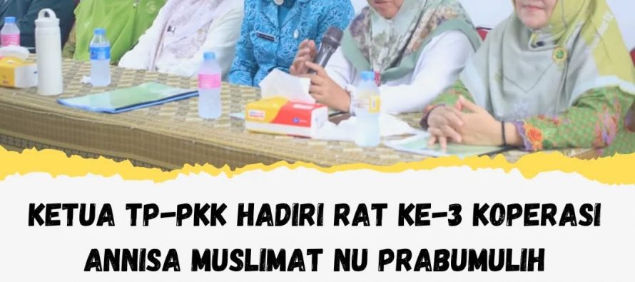 KETUA TP-PKK HADIRI RAT KE-3 KOPERASI ANNISA MUSLIMAT NU PRABUMULIH