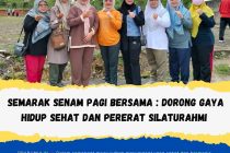SEMARAK SENAM PAGI BERSAMA: DORONG GAYA HIDUP SEHAT DAN PERERAT SILATURAHMI