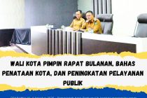WALI KOTA PIMPIN RAPAT BULANAN, BAHAS PENATAAN KOTA DAN PENINGKATAN PELAYANAN PUBLIk