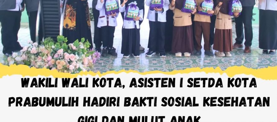 WAKILI WALI KOTA, ASISTEN I SETDA KOTA PRABUMULIH HADIRI BAKTI SOSIAL KESEHATAN GIGI DAN MULUT ANAK