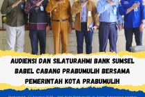 AUDIENSI DAN SILATURAHMI BANK SUMSEL BABEL CABANG PRABUMULIH BERSAMA PEMERINTAH KOTA PRABUMULIH