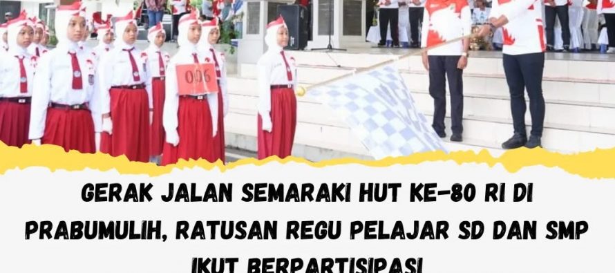 GERAK JALAN SEMARAKI HUT KE-80 RI DI PRABUMULIH, RATUSAN REGU PELAJAR SD DAN SMP IKUT BERPARTISIPASI