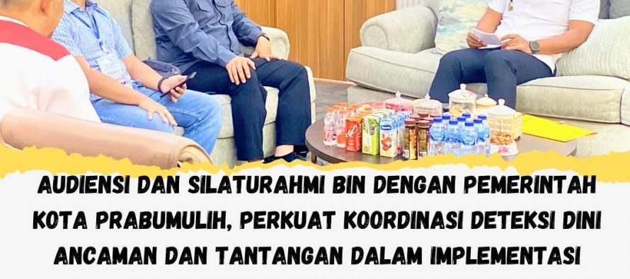 AUDIENSI SILATURAHMI BIN DENGAN PEMKOT PRABUMULIH, PERKUAT KOORDINASI DETEKSI DINI ANCAMAN DAN TANTANGAN DALAM IMPLEMENTASI ASTA CITA