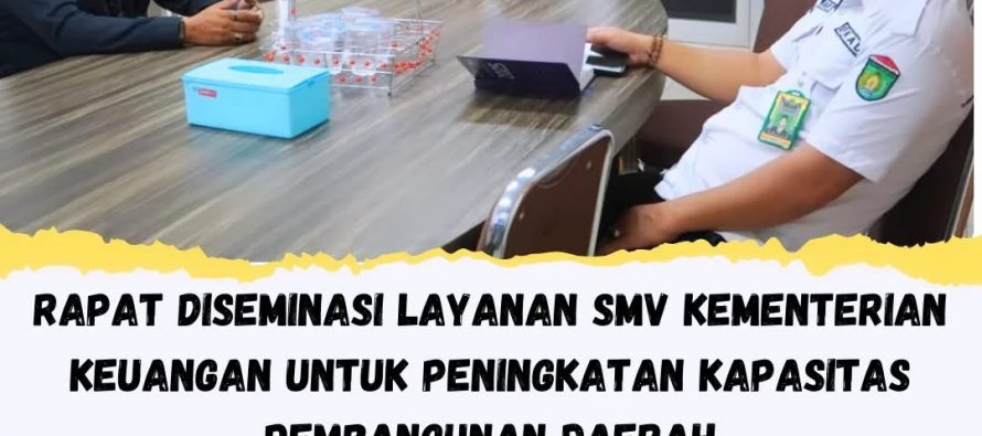 RAPAT DESIMINASI LAYANAN SMV KEMENTRIAN KEUANGAN UNTUK PENINGKATAN KAPASITAS PEMBANGUNAN DAERAH