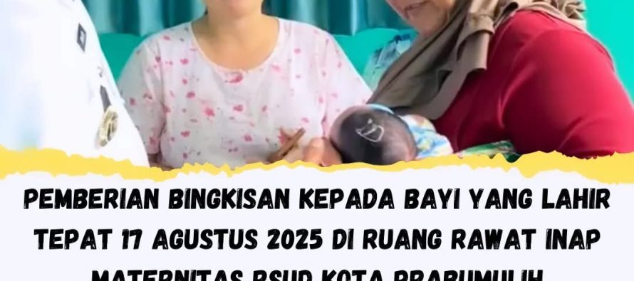 PEMBERIAN BINGKISAN KEPADA BAYI YANG LAHIR TEPAT 17 AGUSTUS 2025 DI RUANG RAWAT INAP MATERNITAS RSUD KOTA PRABUMULIH