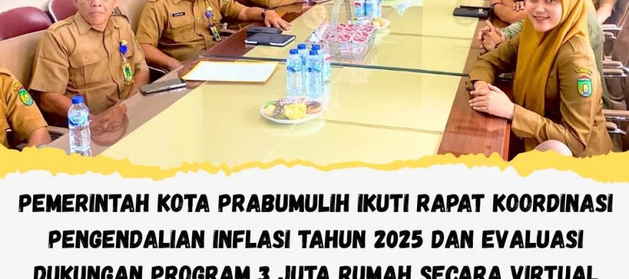 PEMERINTAH KOTA PRABUMULIH IKUTI RAPAT KOORDINASI PENGENDALIAN INFLASI TAHUN 2025 DAN EVALUASI DUKUNG PROGRAM 3 JUTA RUMAH SECARA VIRTUAL