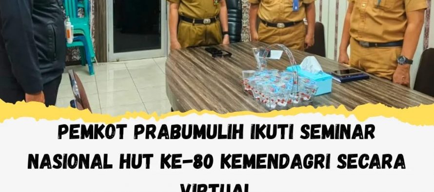 PEMKOT PRABUMULIH IKUTI SEMINAR NASIONAL HUT KE-80 KEMENDAGRI SECARA VIRTUAL