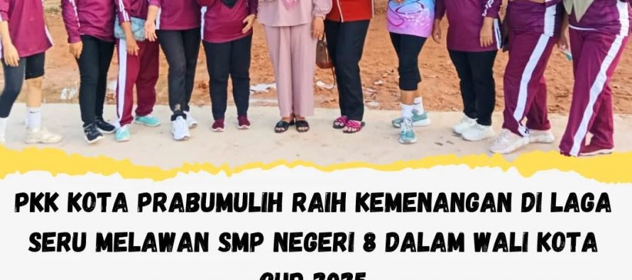 PKK KOTA PRABUMULIH RAIH KEMENANGAN DI LAGA SERU MELAWAN SMP NEGERI 8 DALAM WALI KOTA CUP 2025