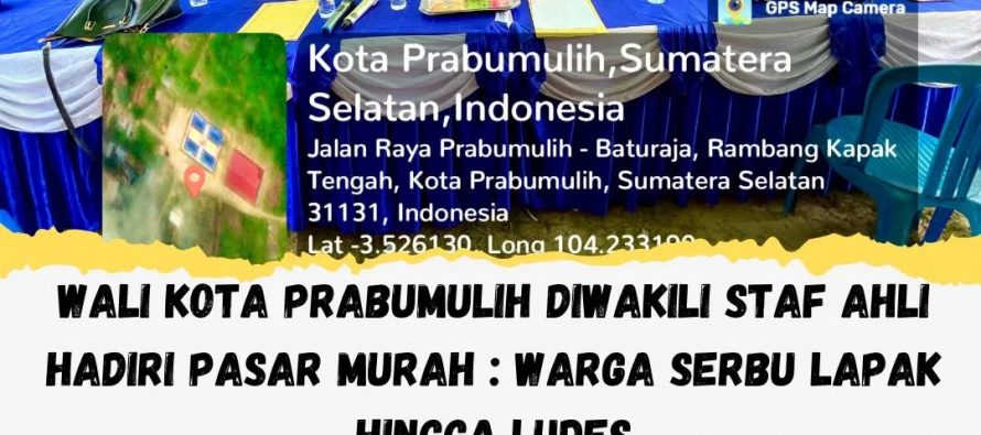 WALI KOTA PRABUMULIH DIWAKILI STAF AHLI HADIRI PASAR MURAH : WARGA SERBU LAPAK HINGGA LUDES