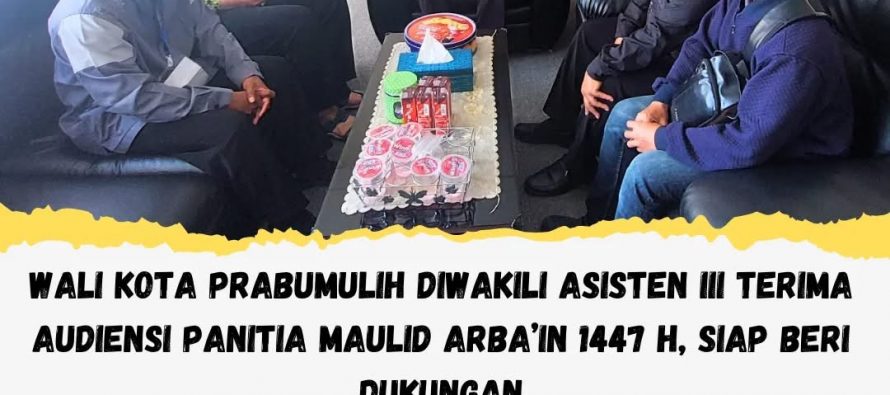 WALI KOTA PRABUMULIH DI WAKILI ASISTEN III TERIMA AUDIENSI PANITIA MAULID ARBA’IN 1447 H SIAP BERI DUKUNGAN