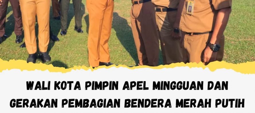 WALI KOTA PIMPIN APEL MINGGUAN DAN GERAKAN PEMBAGIAN BENDERA MERAH PUTIH