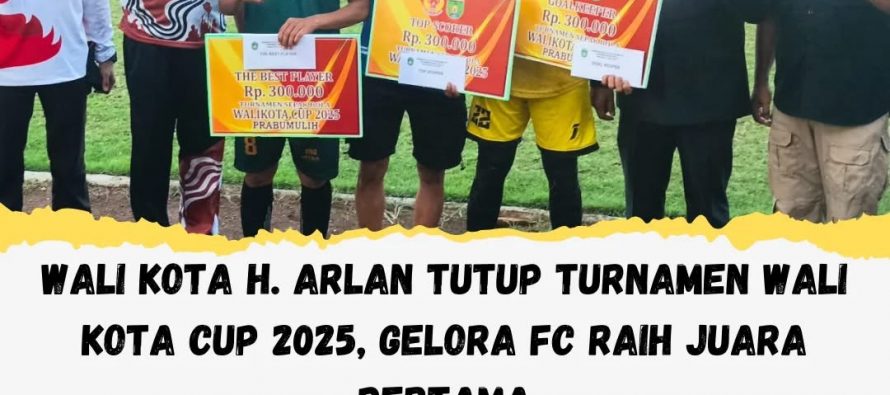 WALI KOTA H. ARLAN TUTUP TURNAMEN WALI KOTA CUP 2025, GELORA FC RAIH JUARA PERTAMA