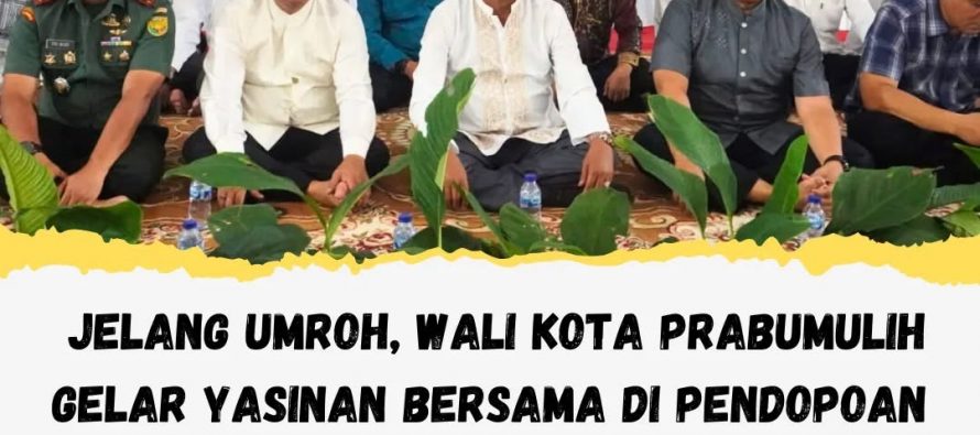 JELANG UMROH, WALI KOTA PRABUMULIH GELAR YASINAN BERSAMA DI PENDOPOAN