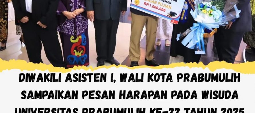 Diwakili Asisten I, Wali Kota Prabumulih Sampaikan Pesan Harapan pada Wisuda Universitas Prabumulih ke-22 Tahun 2025