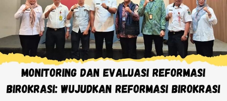 Monitoring dan Evaluasi Reformasi Birokrasi: Wujudkan Reformasi Birokrasi yang Berkualitas