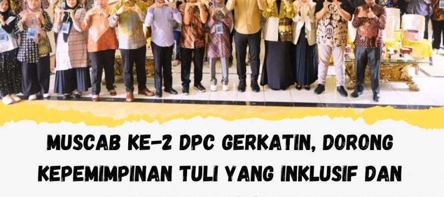Muscab ke-2 DPC Gerkatin, Dorong Kepemimpinan Tuli yang Inklusif dan Mandiri