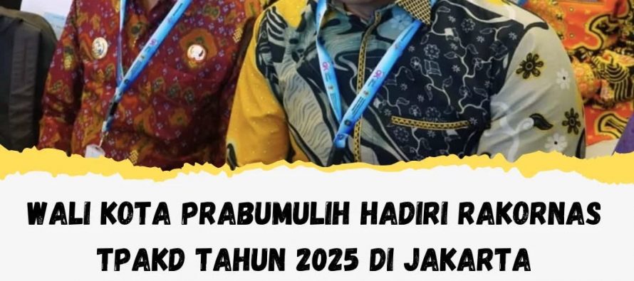 Wali Kota Prabumulih Hadiri Rakornas TPAKD Tahun 2025 di Jakarta