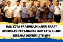 WALI KOTA PRABUMULIH HADIRI RAPAT KOORDINASI PERTANAHAN DAN TATA RUANG BERSAMA MENTERI ATR/BPN
