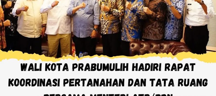WALI KOTA PRABUMULIH HADIRI RAPAT KOORDINASI PERTANAHAN DAN TATA RUANG BERSAMA MENTERI ATR/BPN