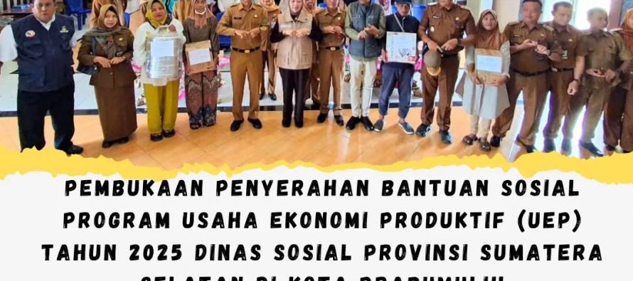 Pembukaan Penyerahan Bantuan Sosial Program Usaha Ekonomi Produktif (UEP) Tahun 2025 Dinas Sosial Provinsi Sumatera Selatan di Kota Prabumulih