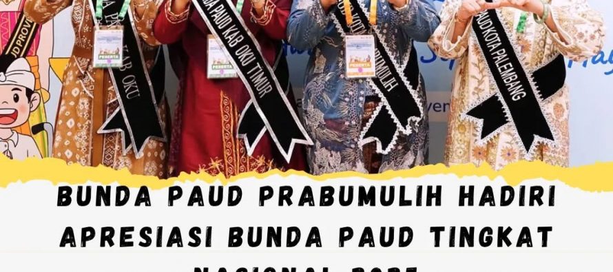 Bunda PAUD Prabumulih Hadiri Apresiasi Bunda PAUD Tingkat Nasional 2025