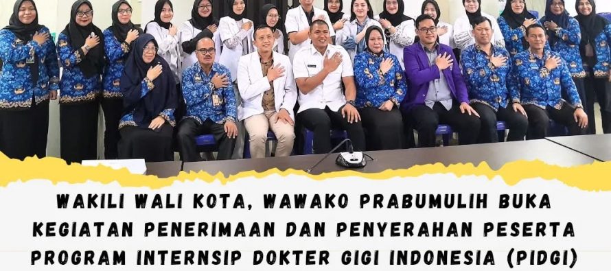 Wakili Wali Kota, Wawako Prabumulih Buka Kegiatan Penerimaan dan Penyerahan Peserta Program Internsip Dokter Gigi Indonesia (PIDGI) 2025