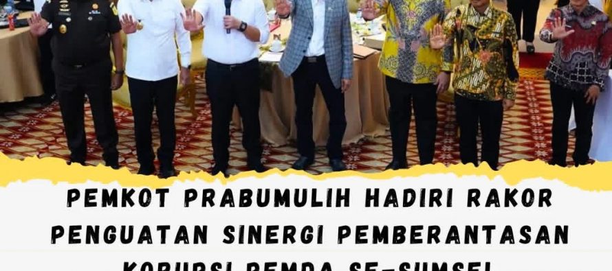 Pemkot Prabumulih Hadiri Rakor Penguatan Sinergi Pemberantasan Korupsi Pemda Se-Sumsel
