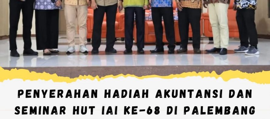 Penyerahan Hadiah Akuntansi dan Seminar HUT IAI ke-68 di Palembang