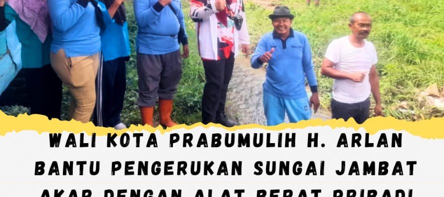 Wali Kota Prabumulih H. Arlan Bantu Pengerukan Sungai Jambat Akar dengan Alat Berat Pribadi