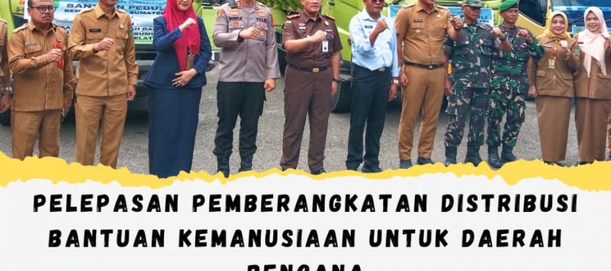 PELEPASAN PEMBERANGKATAN DISTRIBUSI BANTUAN KEMANUSIAAN UNTUK DAERAH BENCANA