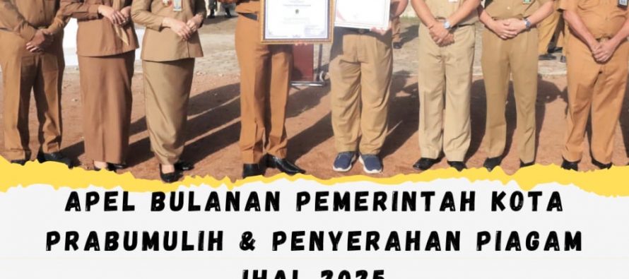 APEL BULANAN PEMERINTAH KOTA PRABUMULIH & PENYERAHAN PIAGAM IHAL 2025
