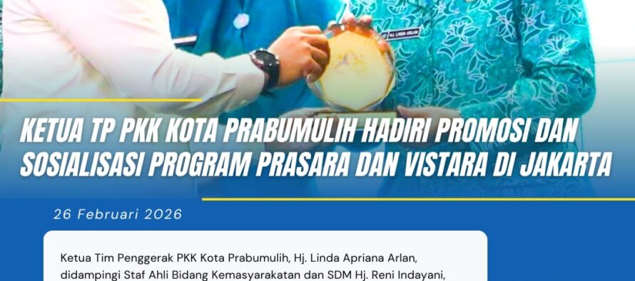 KETUA TP PKK KOTA PRABUMULIH HADIRI PROMOSI DAN SOSIALISASI PROGRAM PRASARA DAN VISTARA DI JAKARTA