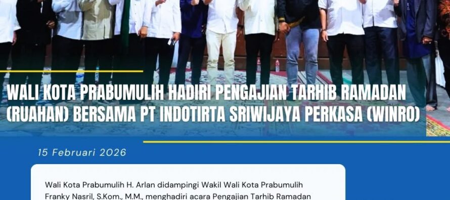 WALI KOTA PRABUMULIH HADIRI PENGAJIAN TARHIB RAMADAN (RUAHAN) BERSAMA PT INDOTIRTA SRIWIJAYA PERKASA (WINRO)