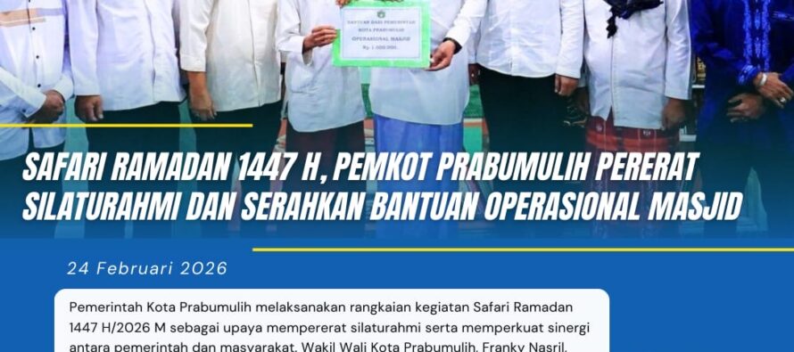 SAFARI RAMADAN 1447 H, PEMKOT PRABUMULIH PERERAT SILATURAHMI DAN SERAHKAN BANTUAN OPERASIONAL MASJID