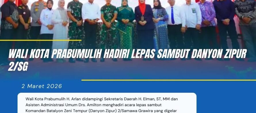 WALI KOTA PRABUMULIH HADIRI LEPAS SAMBUT DANYON ZIPUR 2/SG