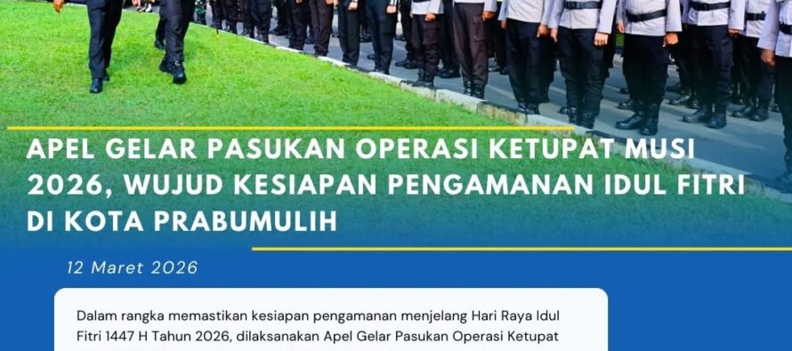 APEL GELAR PASUKAN OPERASI KETUPAT MUSI 2026, WUJUD KESIAPAN PENGAMANAN IDUL FITRI DI KOTA PRABUMULIH
