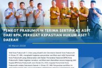 PEMKOT PRABUMULIH TERIMA SERTIFIKAT ASET DARI BPN, PERKUAT KEPASTIAN HUKUM ASET DAERAH