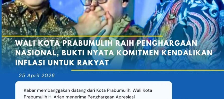 WALI KOTA PRABUMULIH RAIH PENGHARGAAN NASIONAL, BUKTI NYATA KOMITMEN KENDALIKAN INFLASI UNTUK RAKYAT